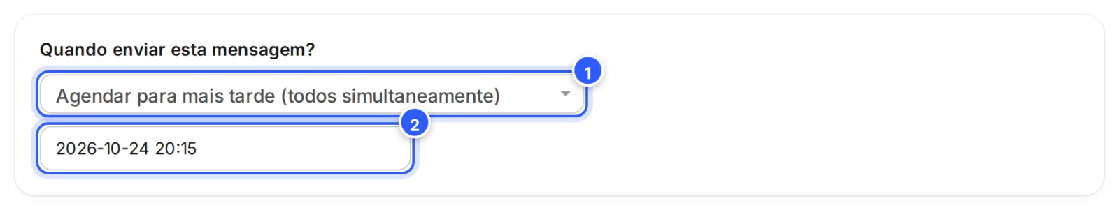 Quando enviar esta mensagem? com Agendar para mais tarde (todos simultaneamente) escolhido e, embaixo, o campo da data e da hora.