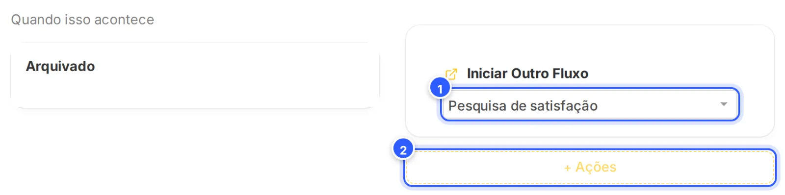 Acionador pronto: o evento Arquivado e a ação Iniciar Outro Fluxo com o fluxo Pesquisa de satisfação escolhido.