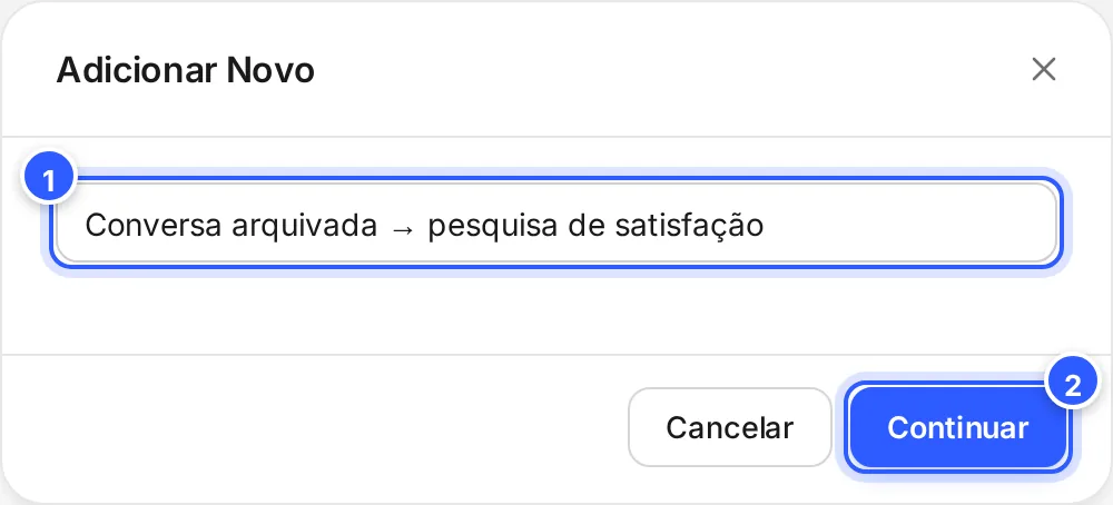 Janela Adicionar Novo com o nome Conversa arquivada → pesquisa de satisfação e os botões Cancelar e Continuar.