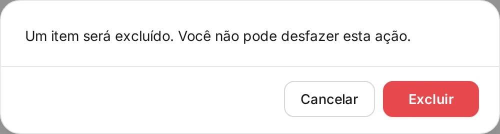 Janela de confirmação: Um item será excluído. Você não pode desfazer esta ação. Com os botões Cancelar e Excluir.