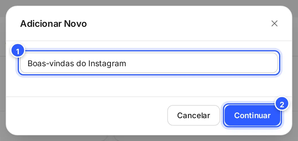 Janela Adicionar Novo com o nome do fluxo escrito e os botões Cancelar e Continuar.